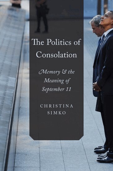 Christina Simko - The Politics of Consolation, Inbunden
