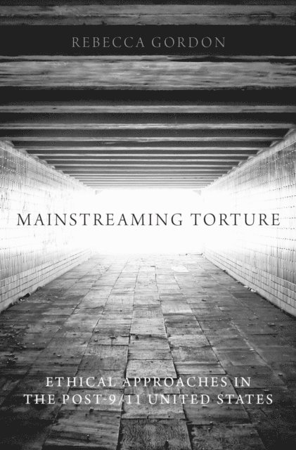 Rebecca Gordon - Mainstreaming Torture, E-bok