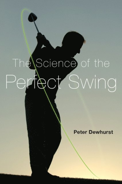 Peter Dewhurst - Science of the Perfect Swing, E-bok