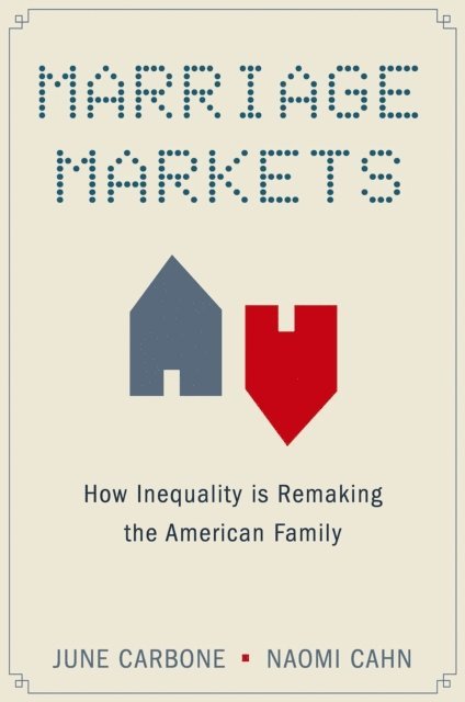 Naomi Cahn, June Carbone - Marriage Markets, E-bok