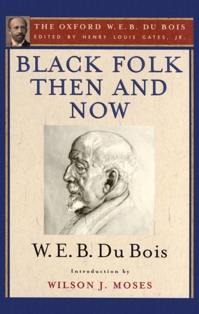 W. E. B. Du Bois, Henry Louis Gates Jr. - Black Folk Then and Now (The Oxford W.E.B. Du Bois), E-bok