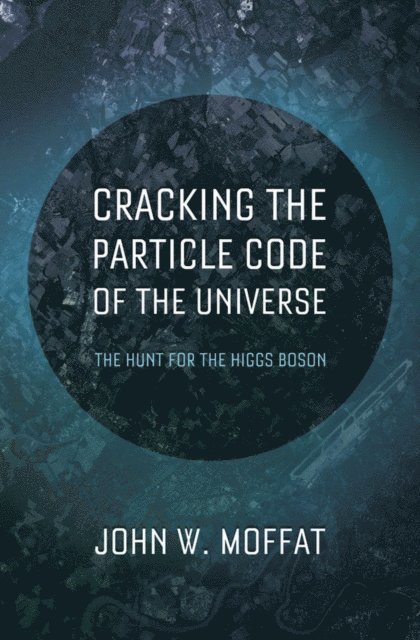 John W. Moffat - Cracking the Particle Code of the Universe, E-bok. Tillgänglighet: Lägg i varukorg