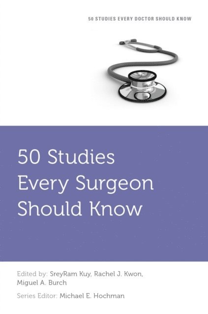 Michael E. Hochman, Miguel A. Burch, Rachel J. Kwon, SreyRam Kuy - 50 Studies Every Surgeon Should Know, E-bok