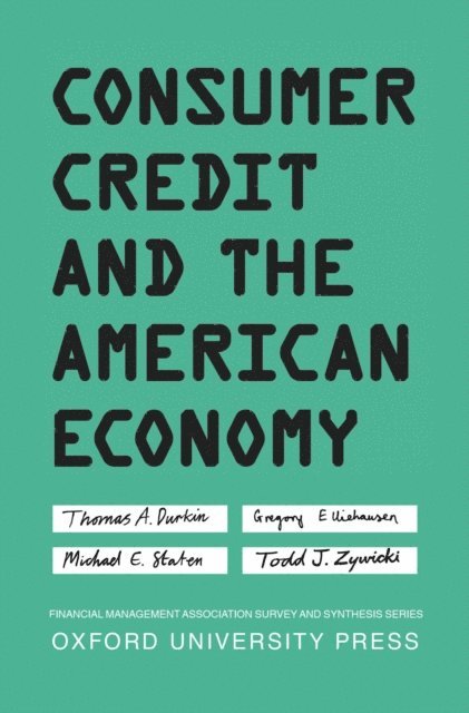 Todd J. Zywicki, Michael E. Staten, Gregory Elliehausen, Thomas A. Durkin - Consumer Credit and the American Economy, E-bok
