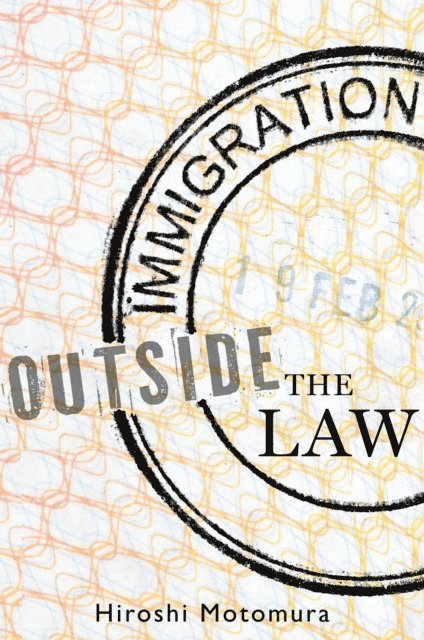 Hiroshi Motomura - Immigration Outside the Law, E-bok
