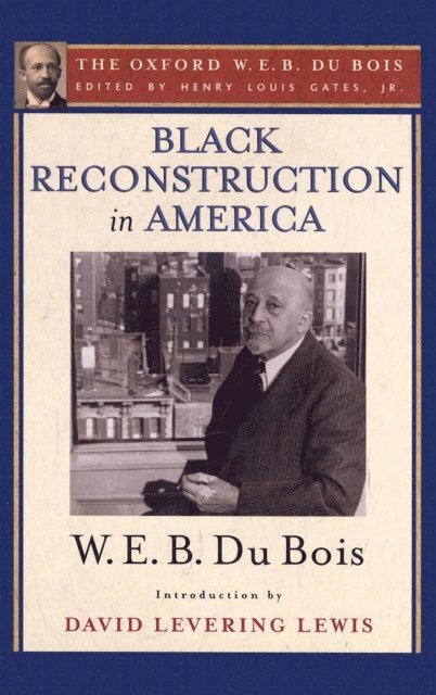 W. E. B. Du Bois, Henry Louis Gates Jr. - Black Reconstruction in America (The Oxford W. E. B. Du Bois), E-bok