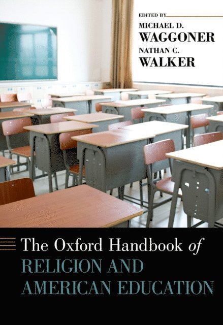 Nathan C. Walker, Michael D. Waggoner - Oxford Handbook of Religion and American Education, E-bok