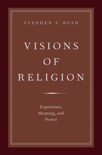 Stephen S. Bush - Visions of Religion, E-bok
