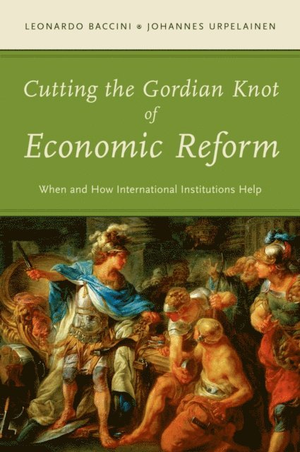 Johannes Urpelainen, Leonardo Baccini - Cutting the Gordian Knot of Economic Reform, E-bok