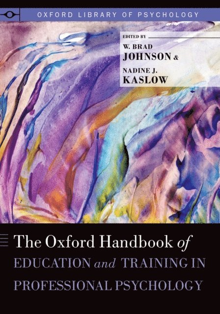 Nadine Kaslow Ph.D., W. Brad Johnson Ph.D. - Oxford Handbook of Education and Training in Professional Psychology, E-bok
