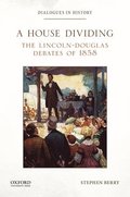House Dividing: The Lincoln-Douglas Debates of 1858