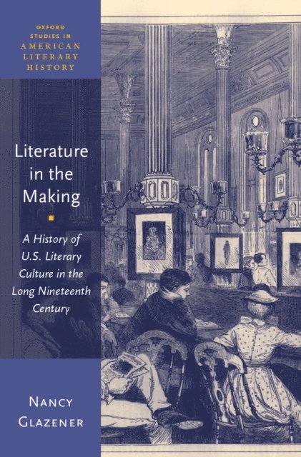 Nancy Glazener - Literature in the Making, E-bok