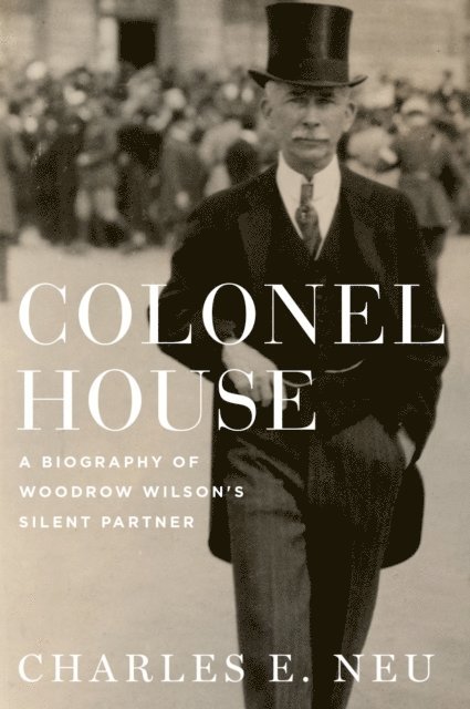 Charles E. Neu - Colonel House, E-bok