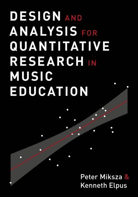 Kenneth Elpus, Peter Miksza - Design and Analysis for Quantitative Research in Music Education, E-bok