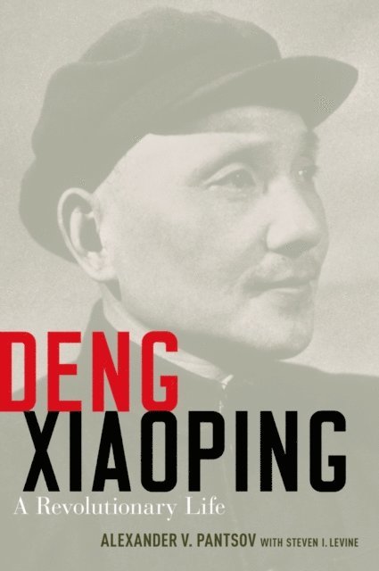Steven I. Levine, Alexander V. Pantsov - Deng Xiaoping, E-bok