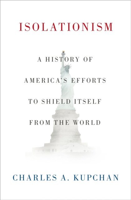 Charles A. Kupchan - Isolationism, E-bok