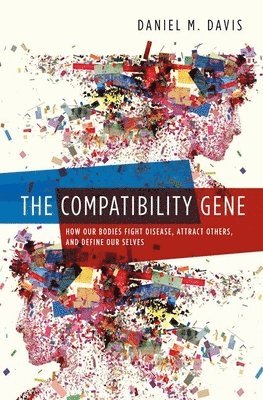 Daniel Davis - The Compatibility Gene: How Our Bodies Fight Disease, Attract Others, and Define Our Selves, Häftad