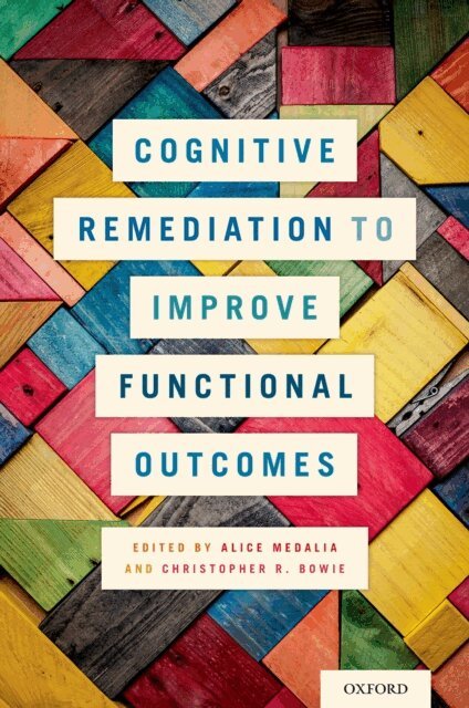 Christopher R. Bowie, Alice Medalia - Cognitive Remediation to Improve Functional Outcomes, E-bok