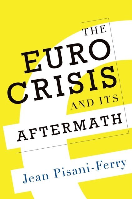 Jean Pisani-Ferry - Euro Crisis and Its Aftermath, E-bok