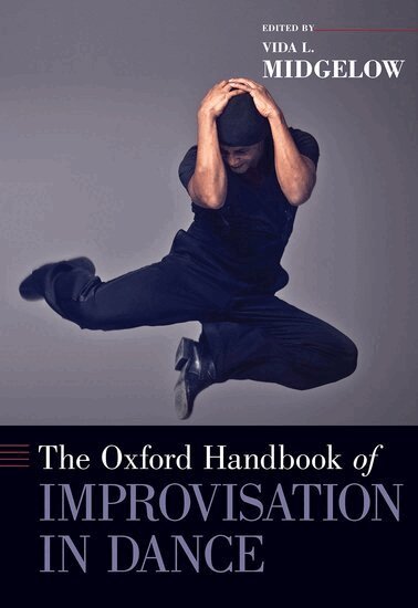 Vida L. Midgelow - The Oxford Handbook of Improvisation in Dance, Inbunden