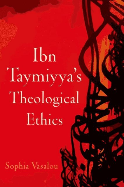 Sophia Vasalou - Ibn Taymiyya's Theological Ethics, E-bok