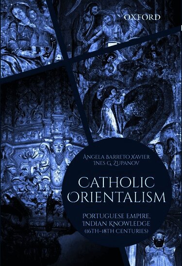 Ângela Barreto Xavier, Ines G Zupanov - Catholic Orientalism, Inbunden