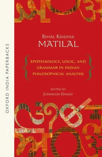 Bimal Krishna Matilal, Jonardon Ganeri - Epistemology, Logic, and Grammar In Indian Philosophical Analysis, Häftad