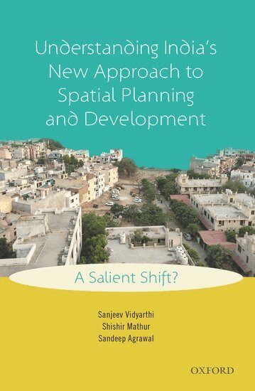 Sanjeev Vidyarthi, Shishir Mathur, Sandeep Agrawal - Understanding India's New Approach to Spatial Planning and Development, Inbunden