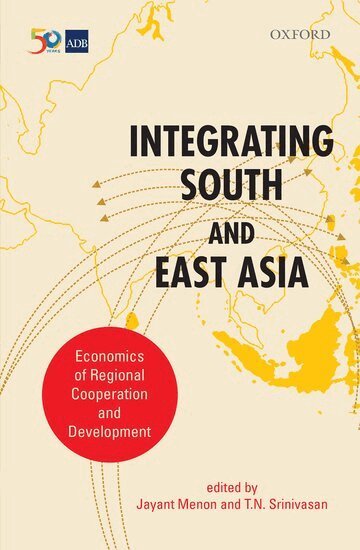 Jayant Menon, T. N. Srinivasan - Integrating South and East Asia, Inbunden