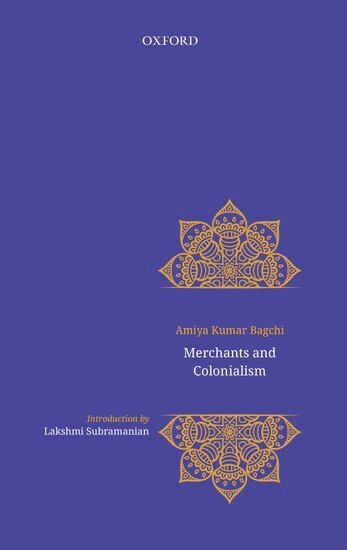 Amiya Bagchi - Merchants and Colonialism, Inbunden