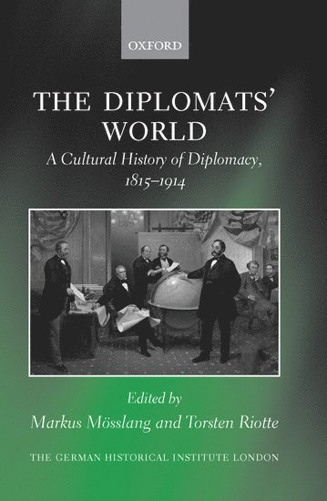 Markus Mösslang, Torsten Riotte - The Diplomats' World: The Cultural History of Diplomacy, 1815-1914, Inbunden. Tillgänglighet: Lägg i varukorg