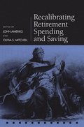 Recalibrating Retirement Spending and Saving