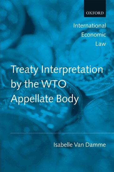 Isabelle Van Damme - Treaty Interpretation by the WTO Appellate Body, Inbunden
