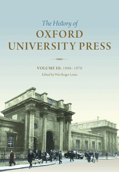 Wm. Roger Louis - The History of Oxford University Press: Volume III, Inbunden