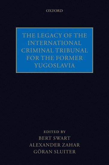 The Legacy of the International Criminal Tribunal for the Former Yugoslavia av Swart Et Al, the late Bert Swart, Alexander Zahar, Göran Sluiter