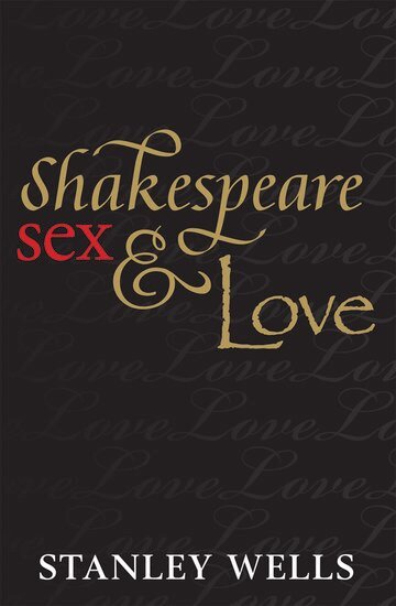 Stanley Wells - Shakespeare, Sex, and Love, Inbunden