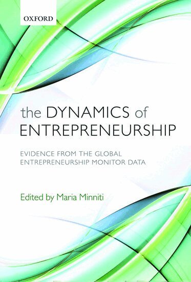Maria Minniti - The Dynamics of Entrepreneurship, Inbunden