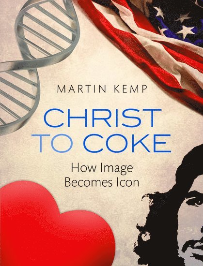 Martin Kemp - Christ to Coke: How Image Becomes Icon, Inbunden
