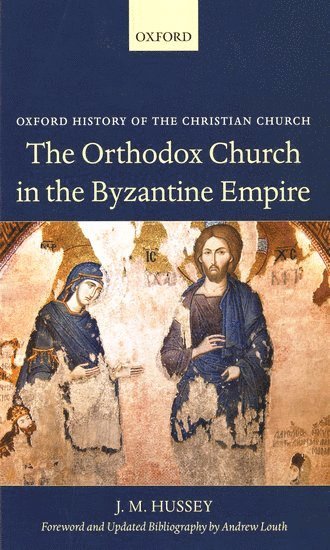 The Orthodox Church in the Byzantine Empire av J M Hussey, J M Hussey