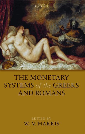 W. V. Harris - The Monetary Systems of the Greeks and Romans, Häftad