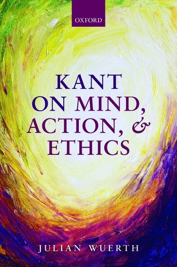 Julian Wuerth - Kant on Mind, Action, and Ethics, Inbunden. Tillgänglighet: Lägg i varukorg