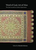 Word of God, Art of Man: The Qur'an and its Creative Expressions