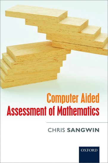 Computer Aided Assessment of Mathematics av Chris Sangwin, Chris Sangwin, Sangwin