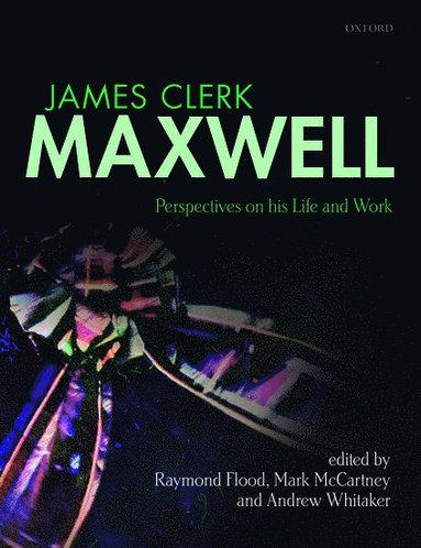 James Clerk Maxwell av Raymond Flood, Mark McCartney, Andrew Whitaker, Raymond Flood