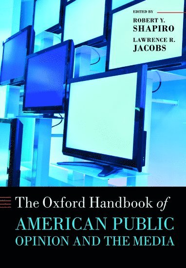 The Oxford Handbook of American Public Opinion and the Media av Robert Y Shapiro, Lawrence R Jacobs, Robert Y Shapiro, Robert Y Shapiro