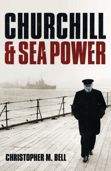 Christopher M. Bell - Churchill and Sea Power, Häftad. Tillgänglighet: Lägg i varukorg