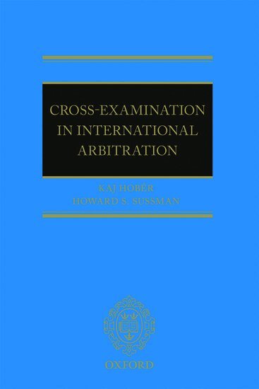 Kaj I Hobér, Howard S. Sussman - Cross-Examination in International Arbitration, Häftad. Tillgänglighet: Lägg i varukorg