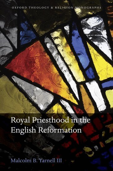 Malcolm B. Yarnell III - Royal Priesthood in the English Reformation, Inbunden. Tillgänglighet: Lägg i varukorg