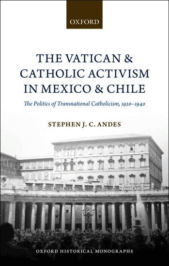 Stephen J. C. Andes - The Vatican and Catholic Activism in Mexico and Chile, Inbunden. Tillgänglighet: Lägg i varukorg