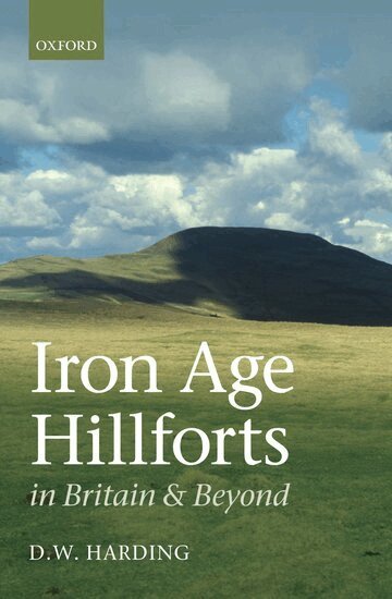 Dennis Harding - Iron Age Hillforts in Britain and Beyond, Inbunden